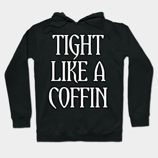 Tight Like A Coffin Hoodie